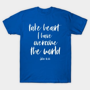 Christian Bible Verse: Take heart, I have overcome the world (white text) T-Shirt